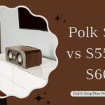 Polk S50 vs S55 vs S60